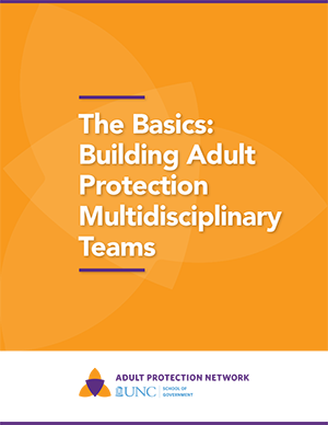 The Basics: Building Adult Protection Multidisciplinary Teams